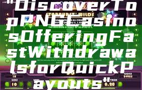 "Discover Top PNG Casinos Offering Fast Withdrawals for Quick Payouts"