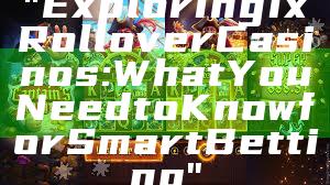 "Exploring 1x Rollover Casinos: What You Need to Know for Smart Betting"