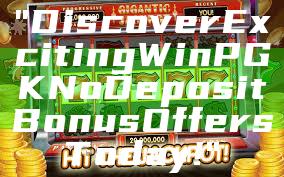 "Discover Exciting WinPGK No Deposit Bonus Offers Today!"
