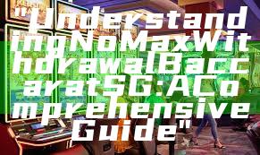 "Understanding No Max Withdrawal Baccarat SG: A Comprehensive Guide"