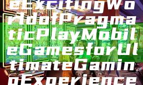 "Discover the Exciting World of Pragmatic Play Mobile Games for Ultimate Gaming Experience"