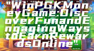 "WinPGK Money Game: Discover Fun and Engaging Ways to Earn Rewards Online"