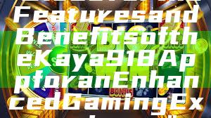 "Discover the Features and Benefits of the Kaya918 App for an Enhanced Gaming Experience"