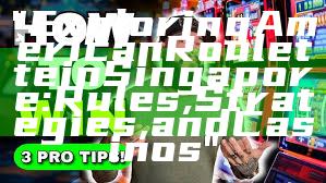 "Exploring American Roulette in Singapore: Rules, Strategies, and Casinos"